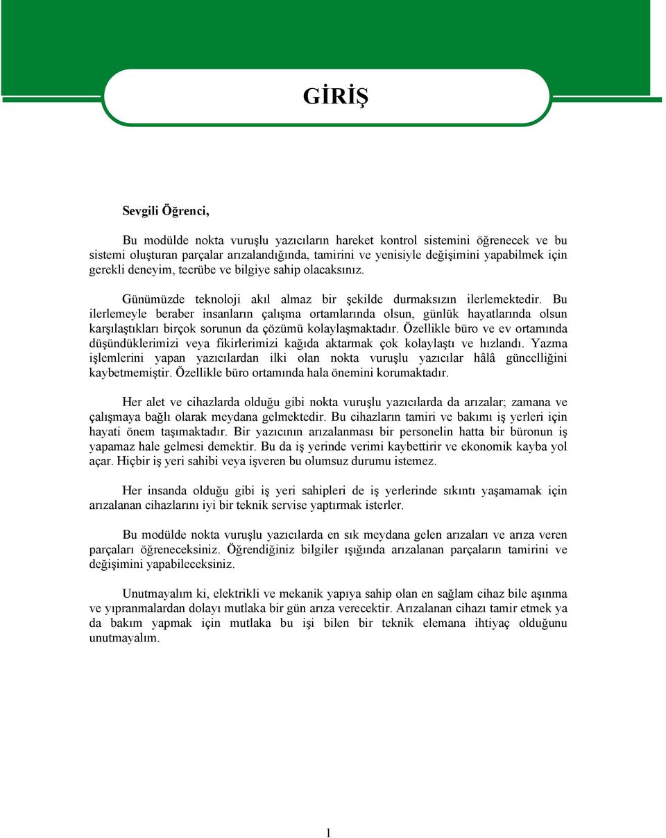 Bu ilerlemeyle beraber insanların çalışma ortamlarında olsun, günlük hayatlarında olsun karşılaştıkları birçok sorunun da çözümü kolaylaşmaktadır.