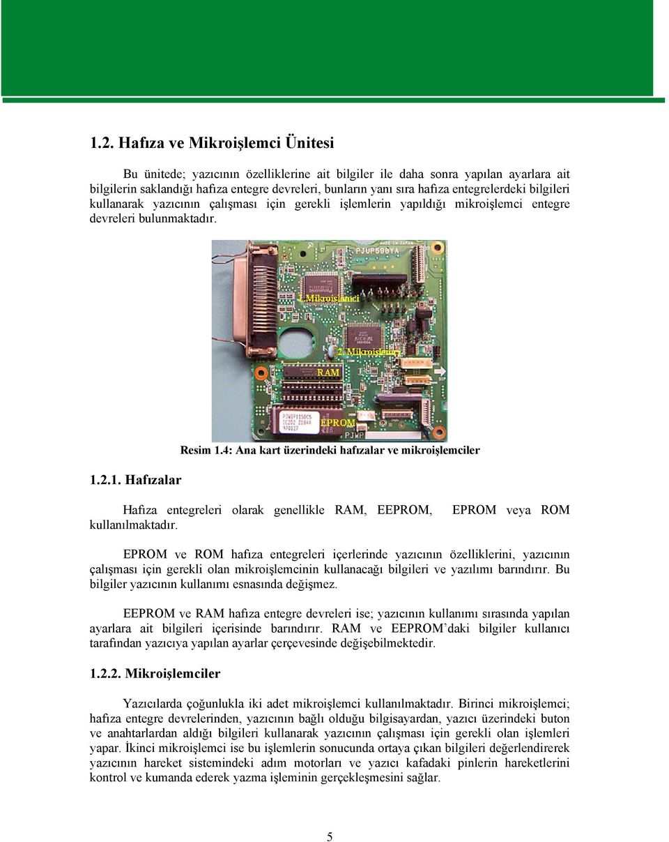 4: Ana kart üzerindeki hafızalar ve mikroişlemciler Hafıza entegreleri olarak genellikle RAM, EEPROM, kullanılmaktadır.