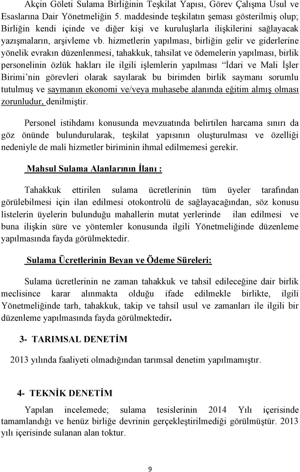 hizmetlerin yapılması, birliğin gelir ve giderlerine yönelik evrakın düzenlenmesi, tahakkuk, tahsilat ve ödemelerin yapılması, birlik personelinin özlük hakları ile ilgili işlemlerin yapılması İdari