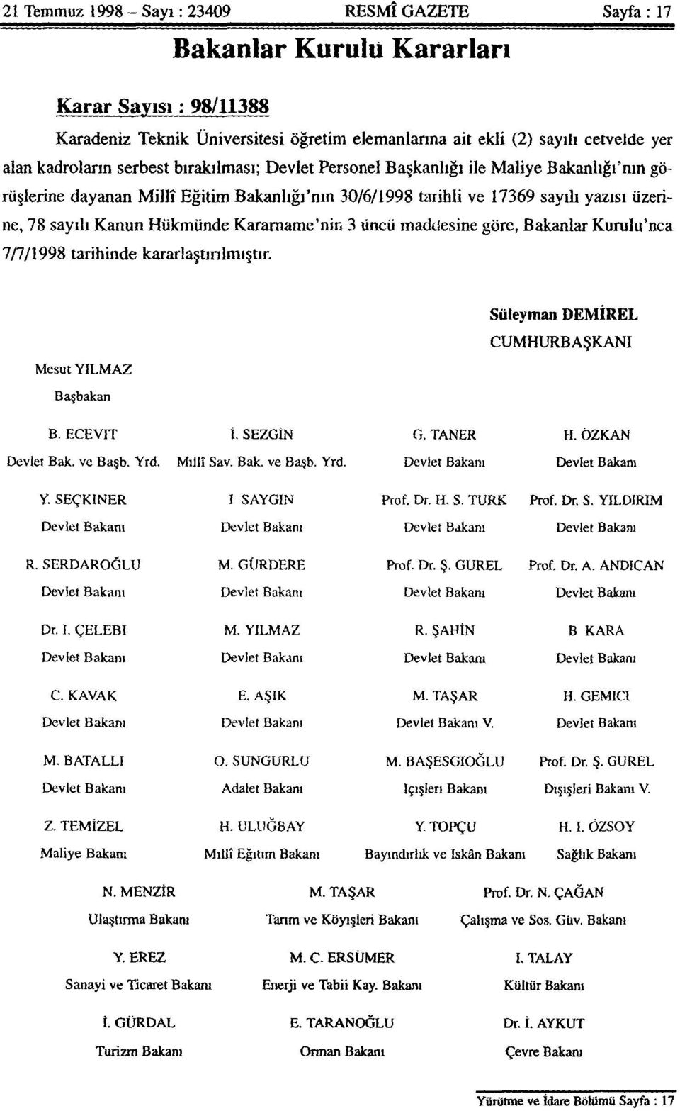 Hükmünde Kararname'nin 3 üncü maddesine göre, Bakanlar Kurulu'nca 7/7/1998 tarihinde kararlaştırılmıştır. Mesut YILMAZ Süleyman DEMİREL CUMHURBAŞKANI Başbakan B. ECEVİT İ. SEZGİN G. TANER H.