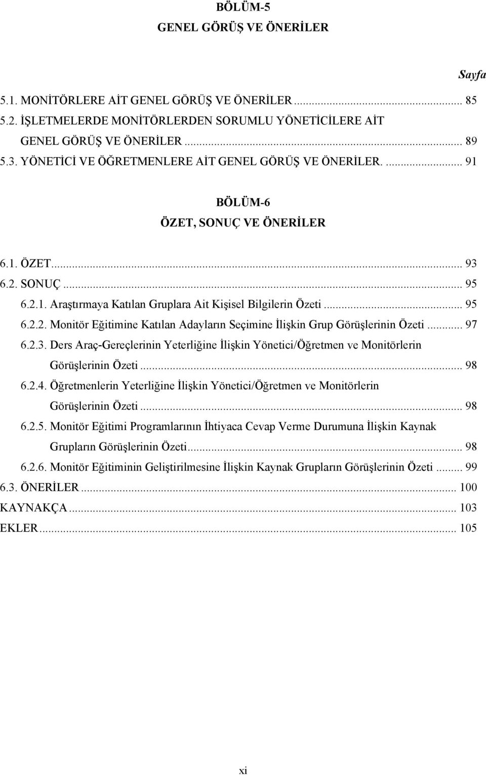 .. 97 6.2.3. Ders Araç-Gereçlerinin Yeterliğine İlişkin Yönetici/Öğretmen ve Monitörlerin Görüşlerinin Özeti... 98 6.2.4.