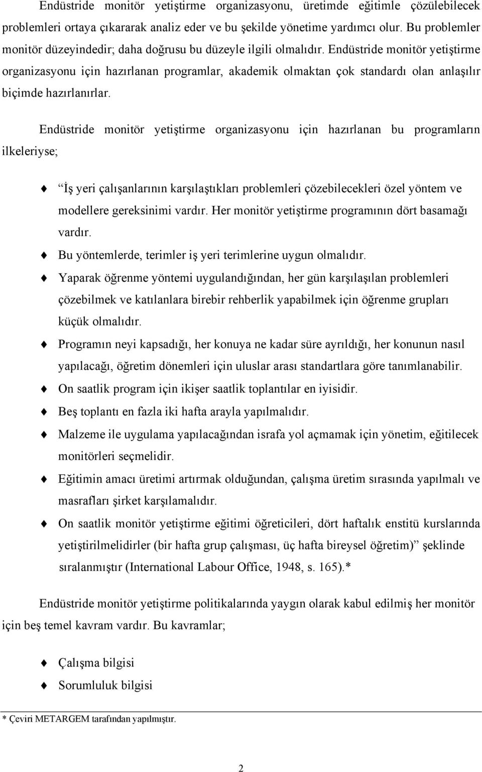 Endüstride monitör yetiştirme organizasyonu için hazırlanan programlar, akademik olmaktan çok standardı olan anlaşılır biçimde hazırlanırlar.