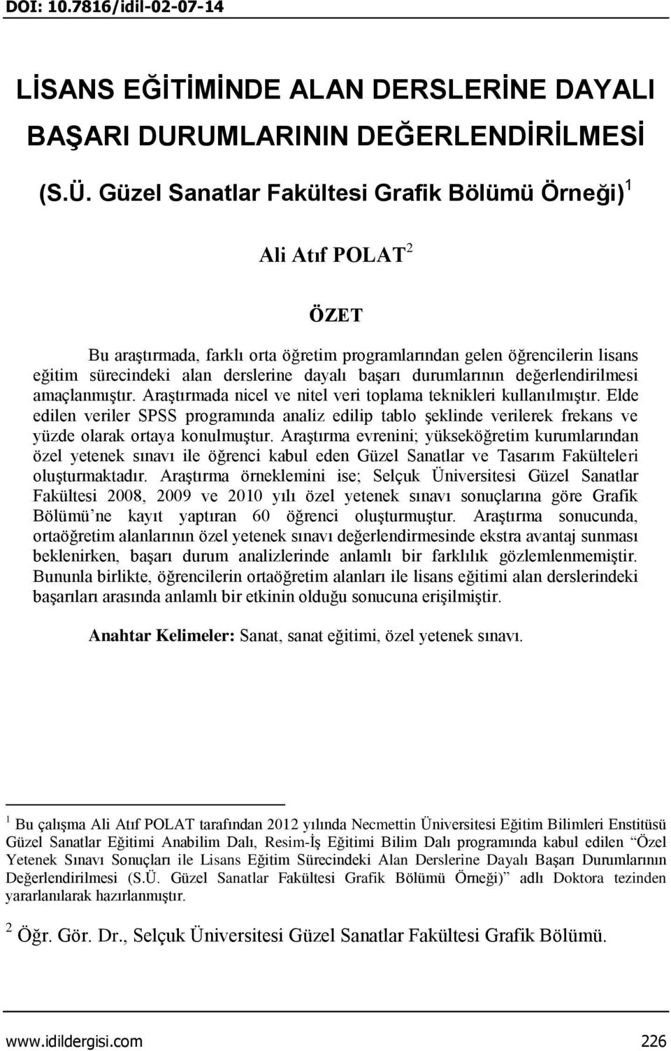 durumlarının değerlendirilmesi amaçlanmıştır. Araştırmada nicel ve nitel veri toplama teknikleri kullanılmıştır.