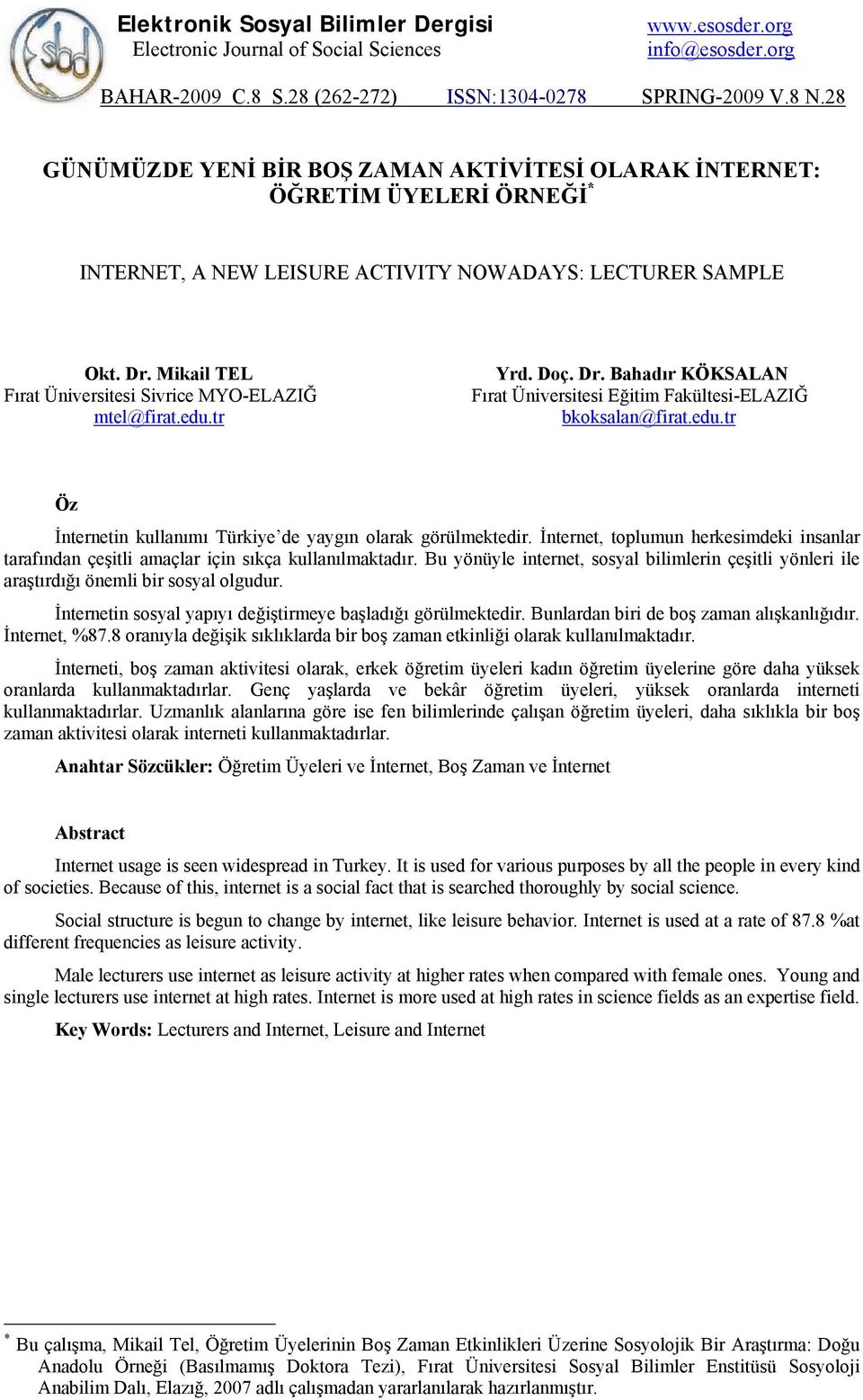 Mikail TEL Fırat Üniversitesi Sivrice MYO-ELAZIĞ mtel@firat.edu.tr Yrd. Doç. Dr. Bahadır KÖKSALAN Fırat Üniversitesi Eğitim Fakültesi-ELAZIĞ bkoksalan@firat.edu.tr Öz İnternetin kullanımı Türkiye de yaygın olarak görülmektedir.