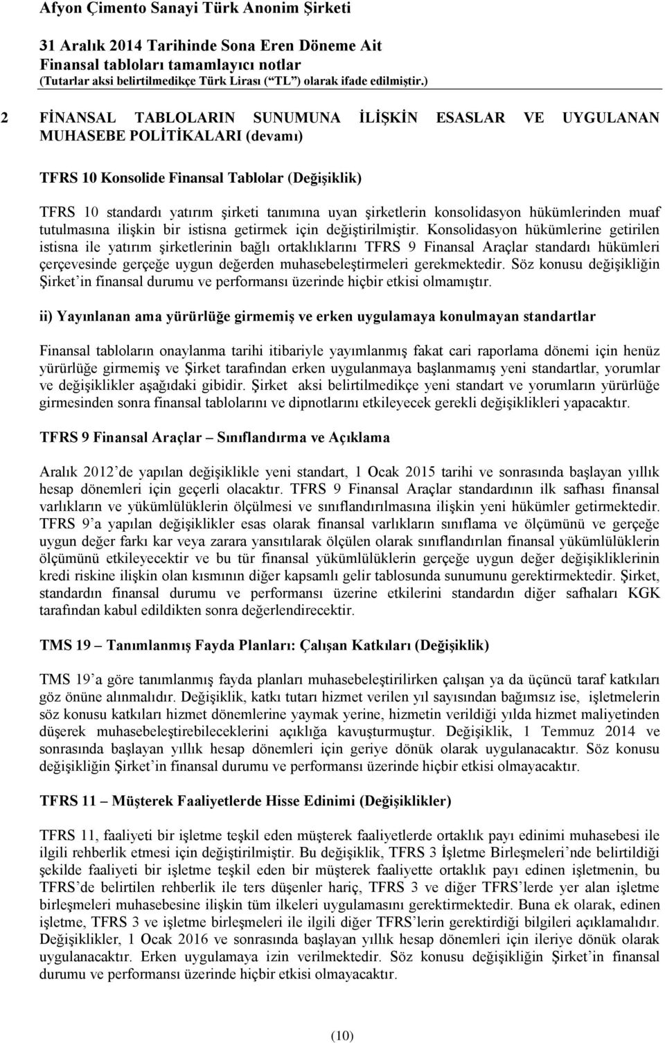 Konsolidasyon hükümlerine getirilen istisna ile yatırım şirketlerinin bağlı ortaklıklarını TFRS 9 Finansal Araçlar standardı hükümleri çerçevesinde gerçeğe uygun değerden muhasebeleştirmeleri