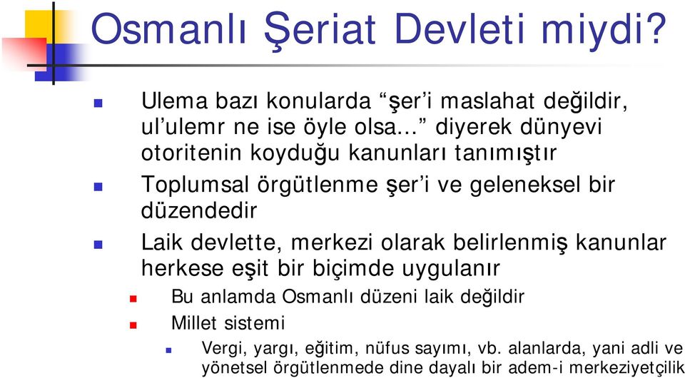 devlette, merkezi olarak belirlenmiş kanunlar herkese eşit bir biçimde uygulanır Bu anlamda Osmanlı düzeni laik değildir