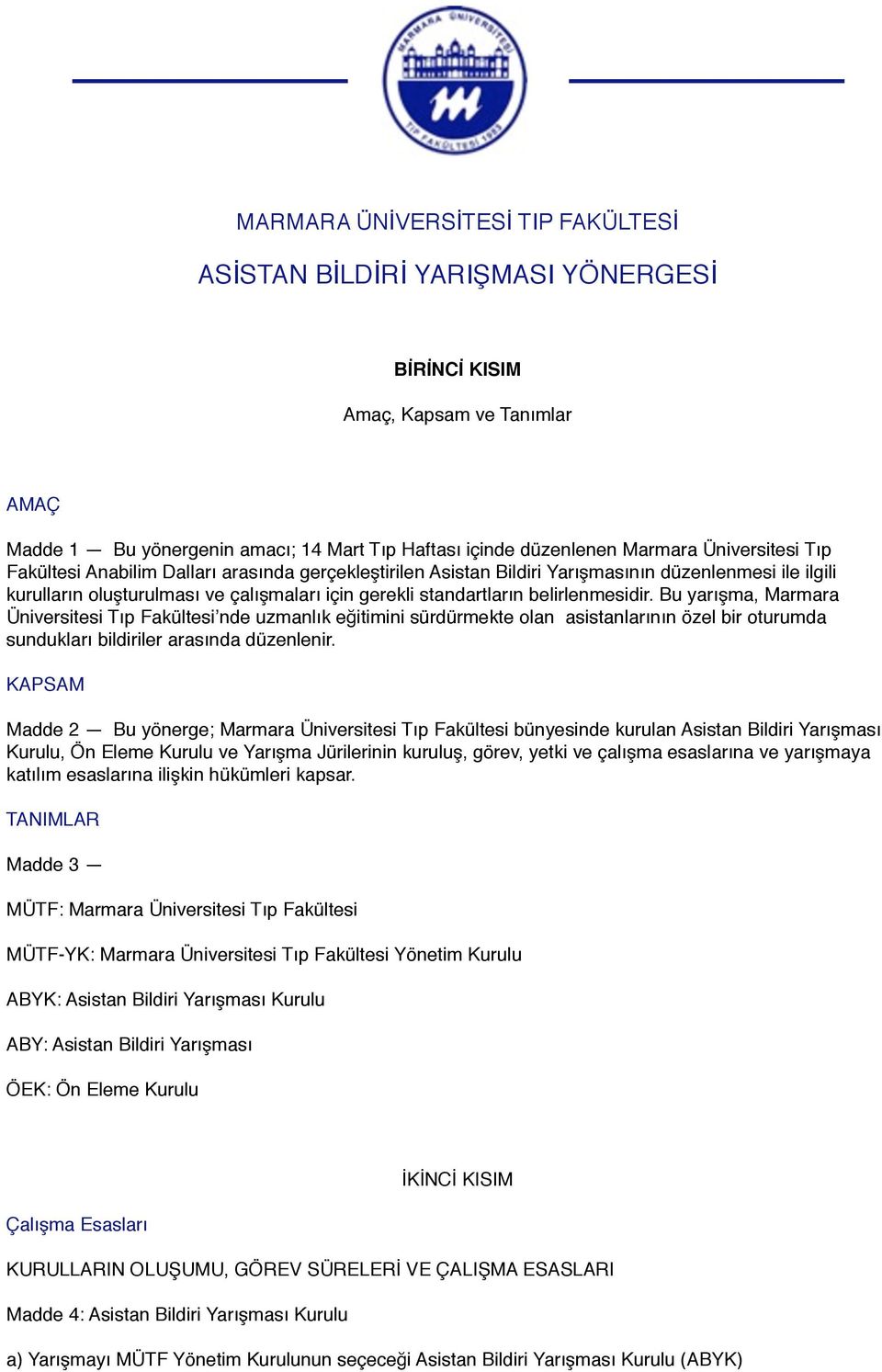 belirlenmesidir. Bu yarışma, Marmara Üniversitesi Tıp Fakültesi nde uzmanlık eğitimini sürdürmekte olan asistanlarının özel bir oturumda sundukları bildiriler arasında düzenlenir.