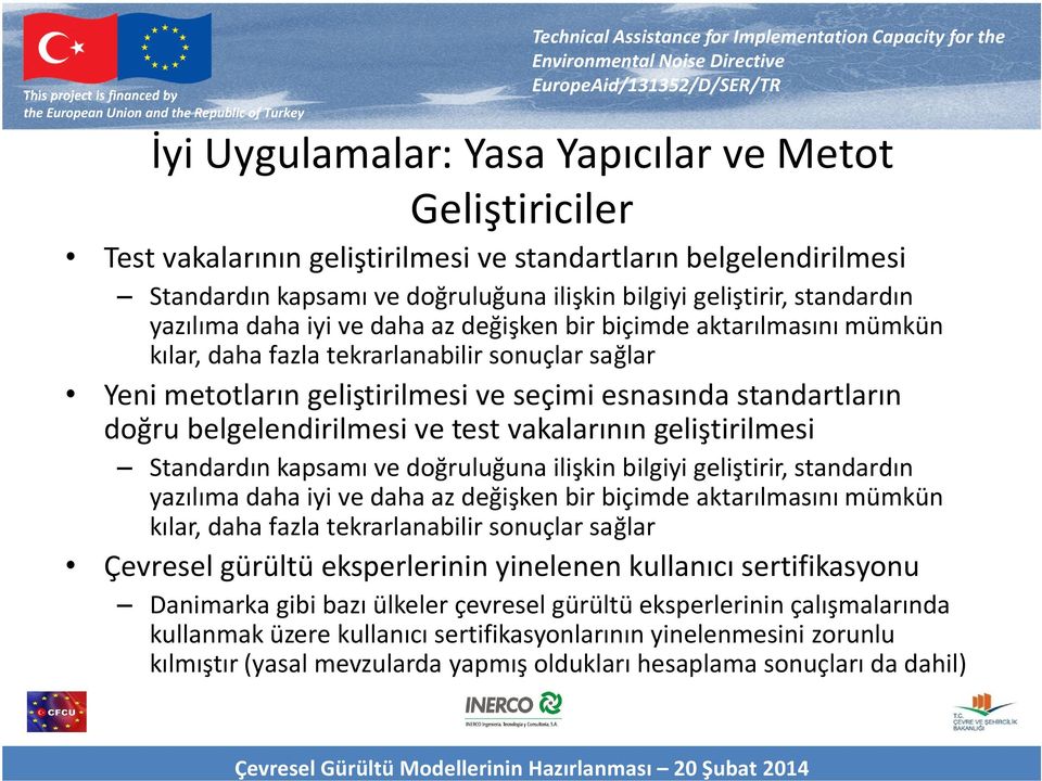 belgelendirilmesi ve test vakalarının geliştirilmesi Standardın kapsamı ve doğruluğuna ilişkin bilgiyi geliştirir, standardın yazılıma daha iyi ve daha az değişken bir biçimde aktarılmasını mümkün