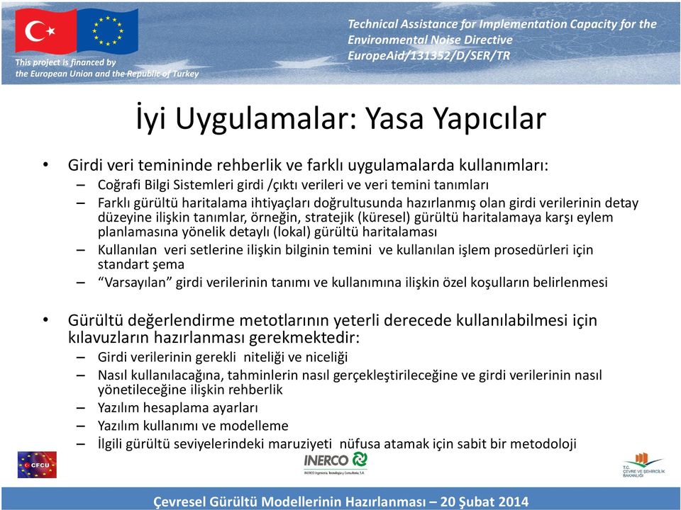 gürültü haritalaması Kullanılan veri setlerine ilişkin bilginin temini ve kullanılan işlem prosedürleri için standart şema Varsayılan girdi verilerinin tanımı ve kullanımına ilişkin özel koşulların