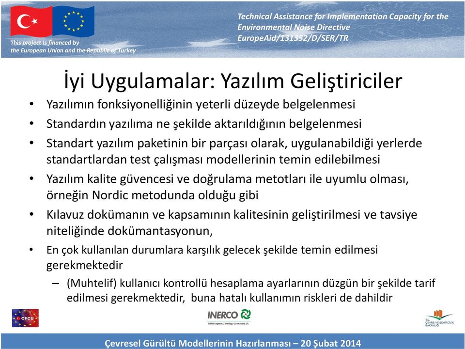 olması, örneğin Nordic metodunda olduğu gibi Kılavuz dokümanın ve kapsamının kalitesinin geliştirilmesi ve tavsiye niteliğinde dokümantasyonun, En çok kullanılan durumlara karşılık