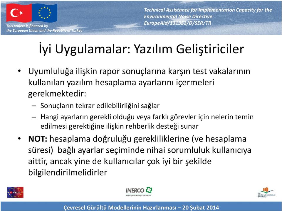 için nelerin temin edilmesi gerektiğine ilişkin rehberlik desteği sunar NOT: hesaplama doğruluğu gerekliliklerine (ve hesaplama