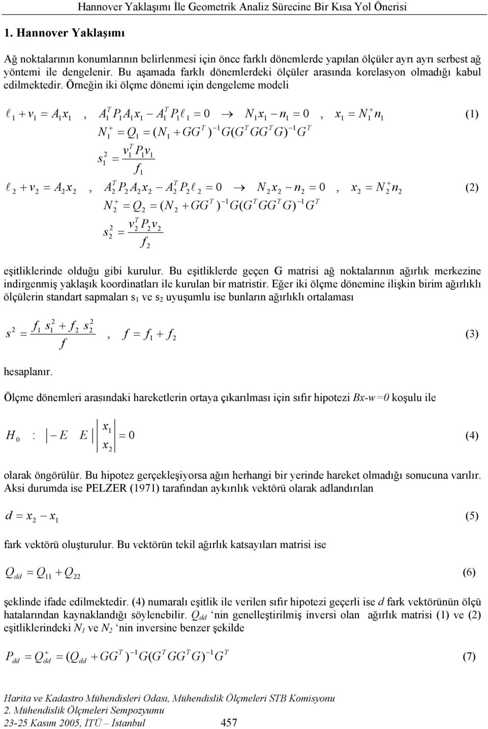 Örneğn k ölçme önem çn engeleme moel l () v A x, A A x A l 0 x n 0, x n Q ( GG ) G( G GG G) G v v s f v A x A A x A l 0 x n 0, x Q ( GG ) G( G GG G) G v v s f l, n () eştlklerne oluğu gb kurulur.