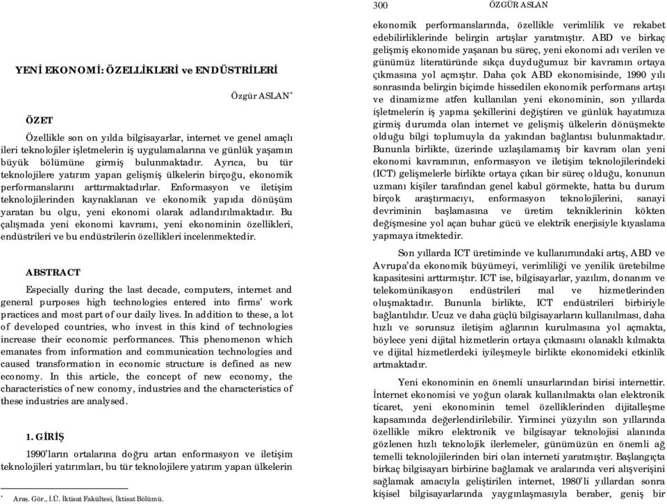 Enformasyon ve ileti im teknolojilerinden kaynaklanan ve ekonomik yap da dönü üm yaratan bu olgu, yeni ekonomi olarak adland lmaktad r.