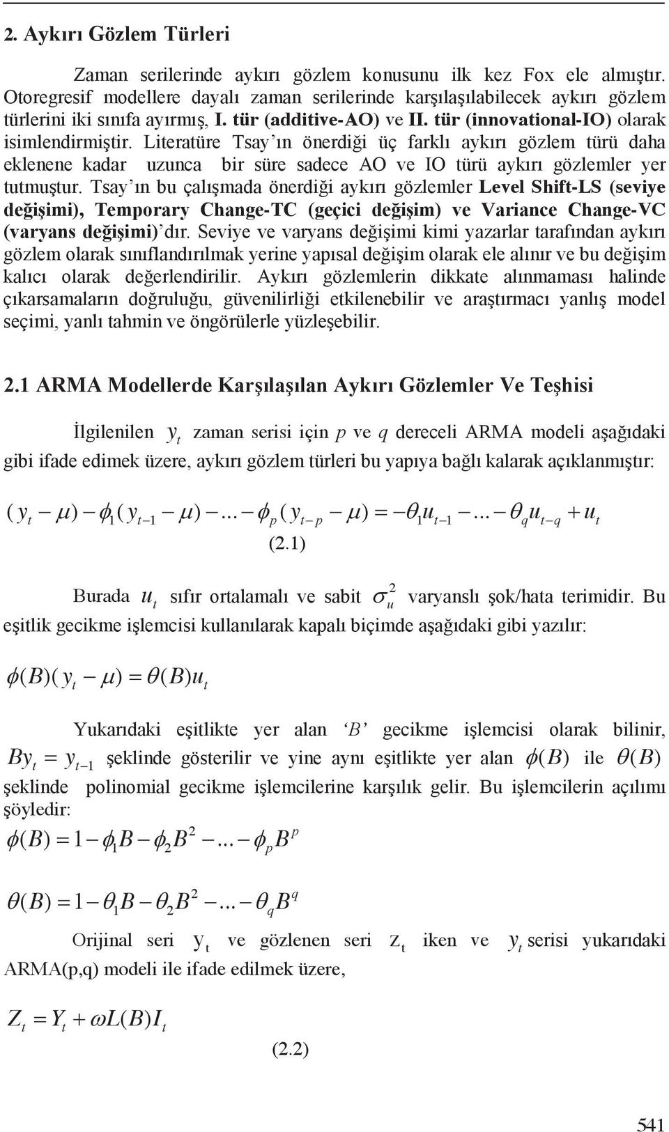 1) 1 1 p p 1 1 q q 2 Burada u u ( B)( y ) ( B) u B By y 1 ( B) ile ( B) öyledir: B B B B 2 ( ) 1