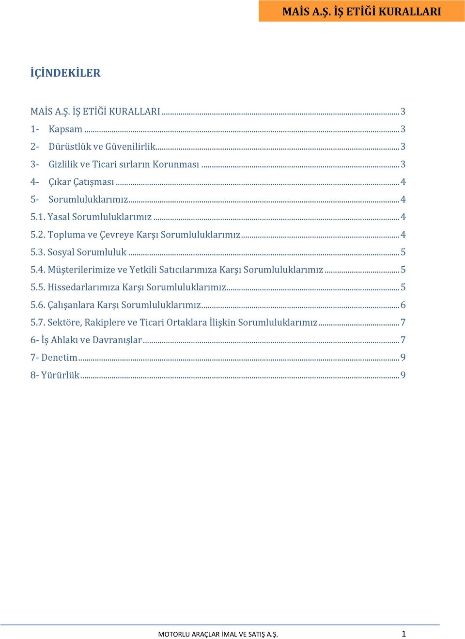 .. 5 5.4. Müşterilerimize ve Yetkili Satıcılarımıza Karşı Sorumluluklarımız... 5 5.5. Hissedarlarımıza Karşı Sorumluluklarımız... 5 5.6.