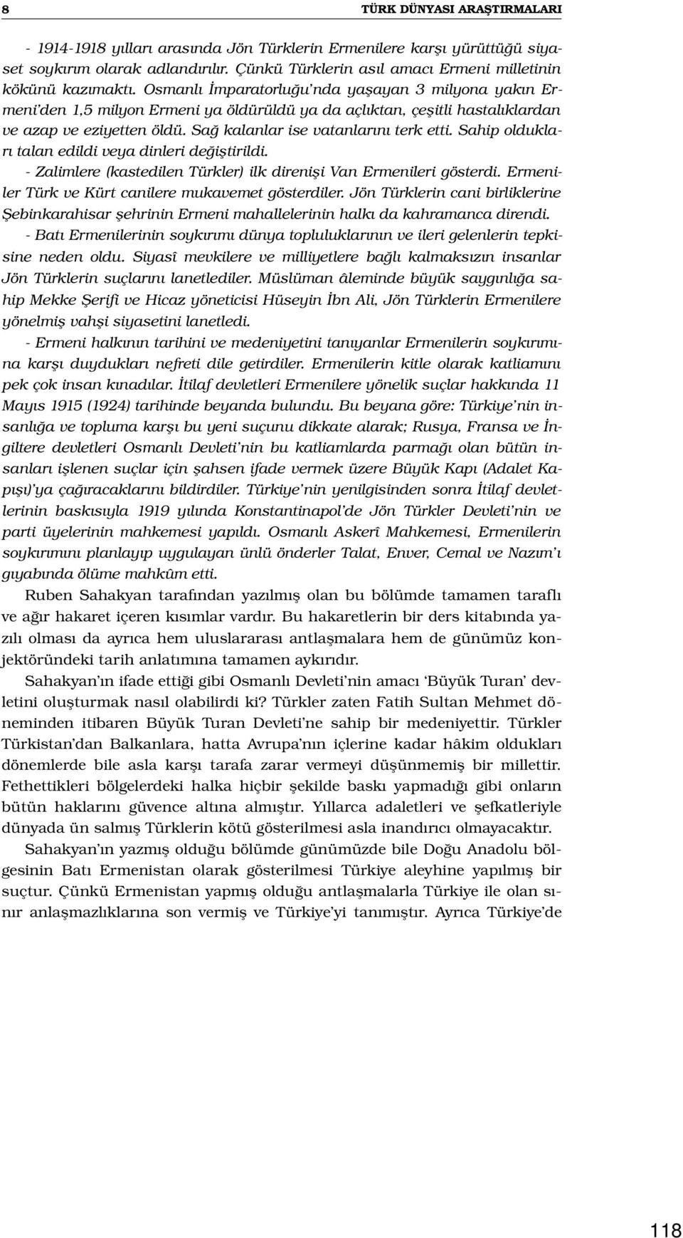 Sahip oldukları talan edildi veya dinleri değiştirildi. Zalimlere (kastedilen Türkler) ilk direnişi Van Ermenileri gösterdi. Ermeniler Türk ve Kürt canilere mukavemet gösterdiler.