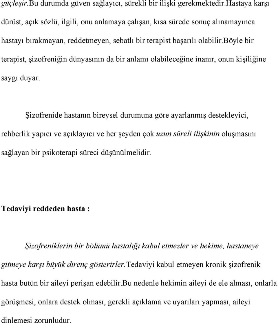 böyle bir terapist, şizofreniğin dünyasının da bir anlamı olabileceğine inanır, onun kişiliğine saygı duyar.