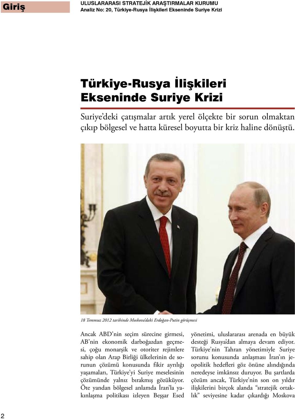 18 Temmuz 2012 tarihinde Moskova daki Erdoğan-Putin görüşmesi Ancak ABD nin seçim sürecine girmesi, AB nin ekonomik darboğazdan geçmesi, çoğu monarşik ve otoriter rejimlere sahip olan Arap Birliği