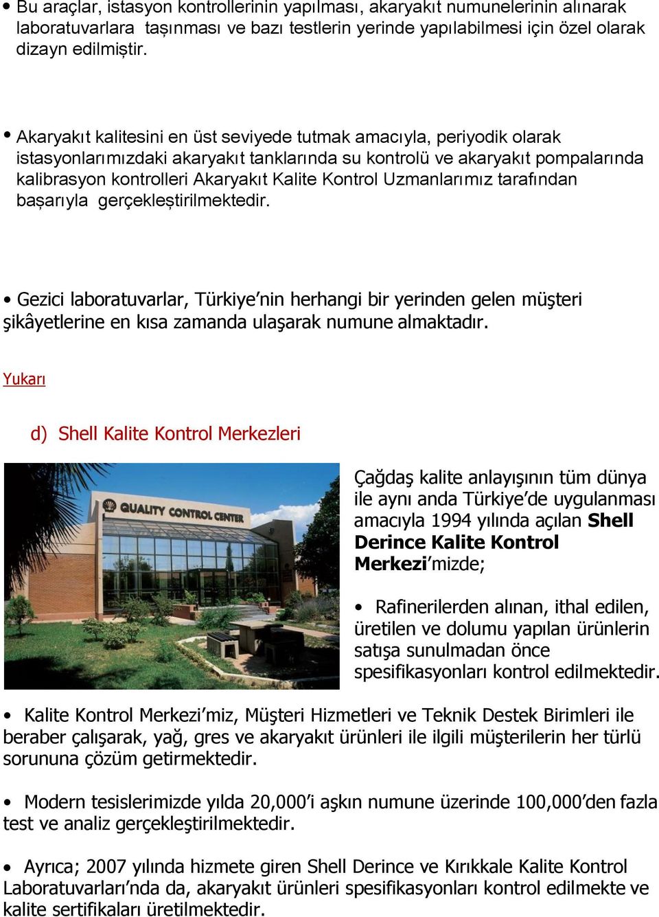 Akaryakıt Bu kontrollerde kalitesini akaryakıt en üst seviyede kalitesini tutmak yukarı amacıyla, periyodik olarak seviyede istasyonlarımızdaki tutmak amacı akaryakıt ile : tanklarında su kontrolü ve