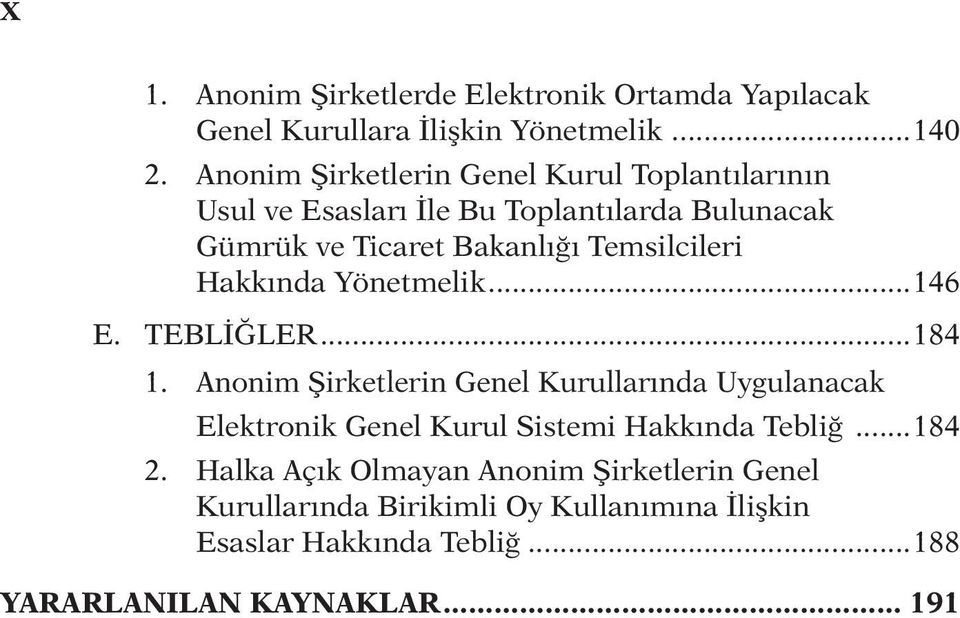 Temsilcileri Hakkında Yönetmelik...146 E. TEBLİĞLER...184 1.