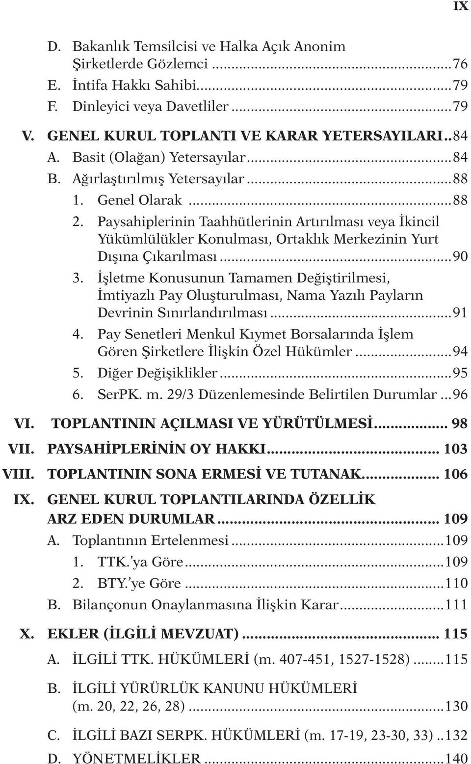 Paysahiplerinin Taahhütlerinin Artırılması veya İkincil Yükümlülükler Konulması, Ortaklık Merkezinin Yurt Dışına Çıkarılması...90 3.