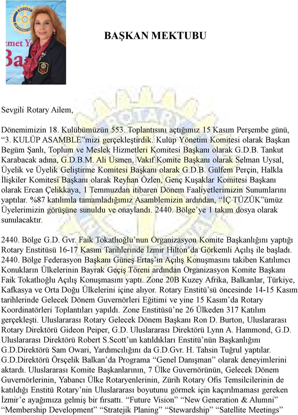 D.B. Gülfem Perçin, Halkla İlişkiler Komitesi Başkanı olarak Reyhan Özlen, Genç Kuşaklar Komitesi Başkanı olarak Ercan Çelikkaya, 1 Temmuzdan itibaren Dönem Faaliyetlerimizin Sunumlarını yaptılar.