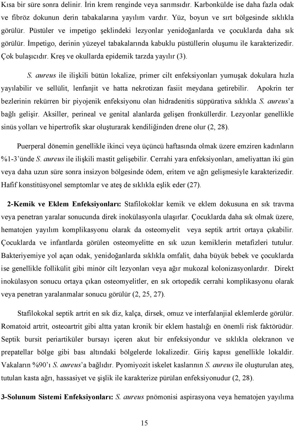 Kreş ve okullarda epidemik tarzda yayılır (3). S.