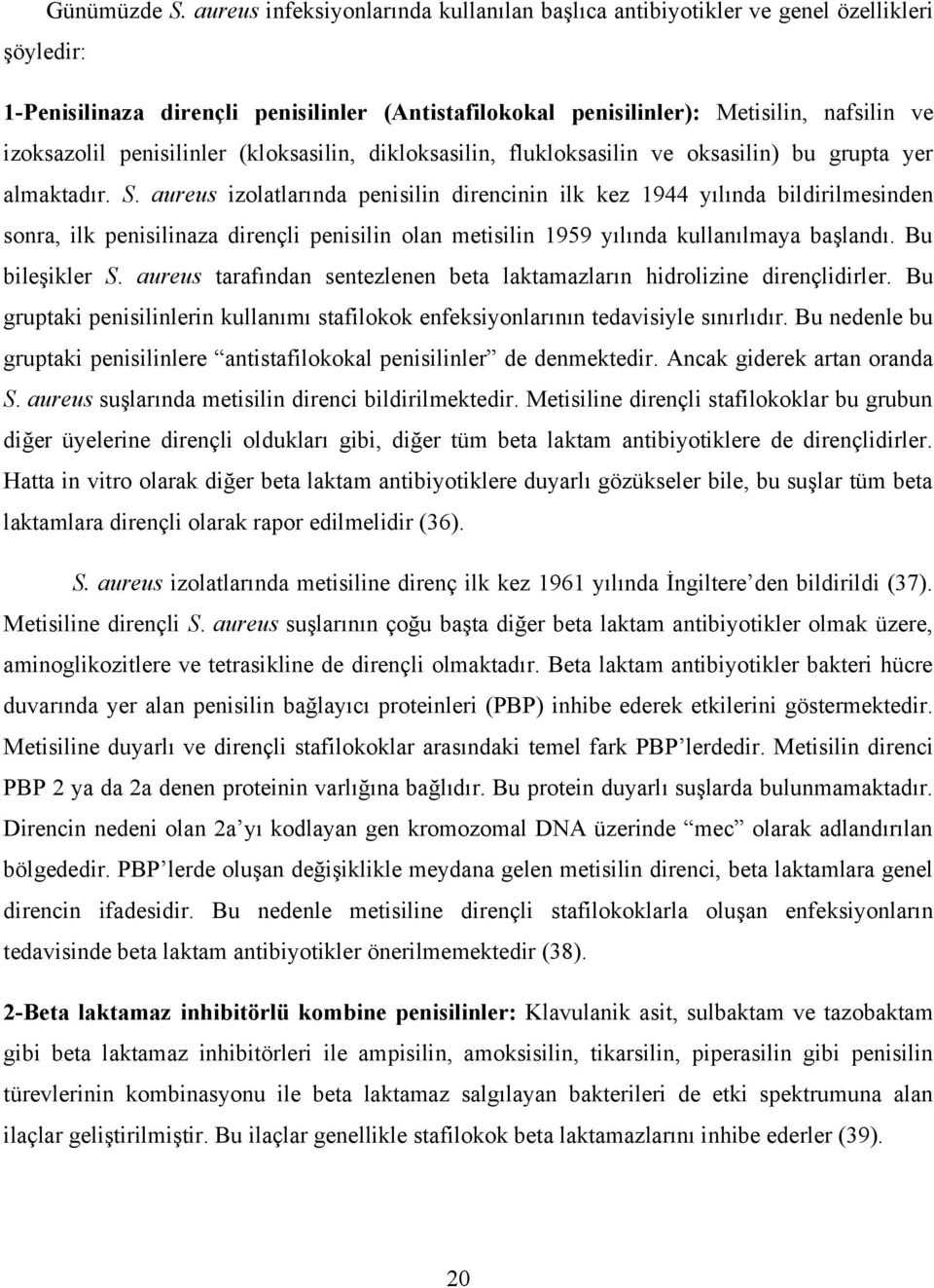 penisilinler (kloksasilin, dikloksasilin, flukloksasilin ve oksasilin) bu grupta yer almaktadır. S.