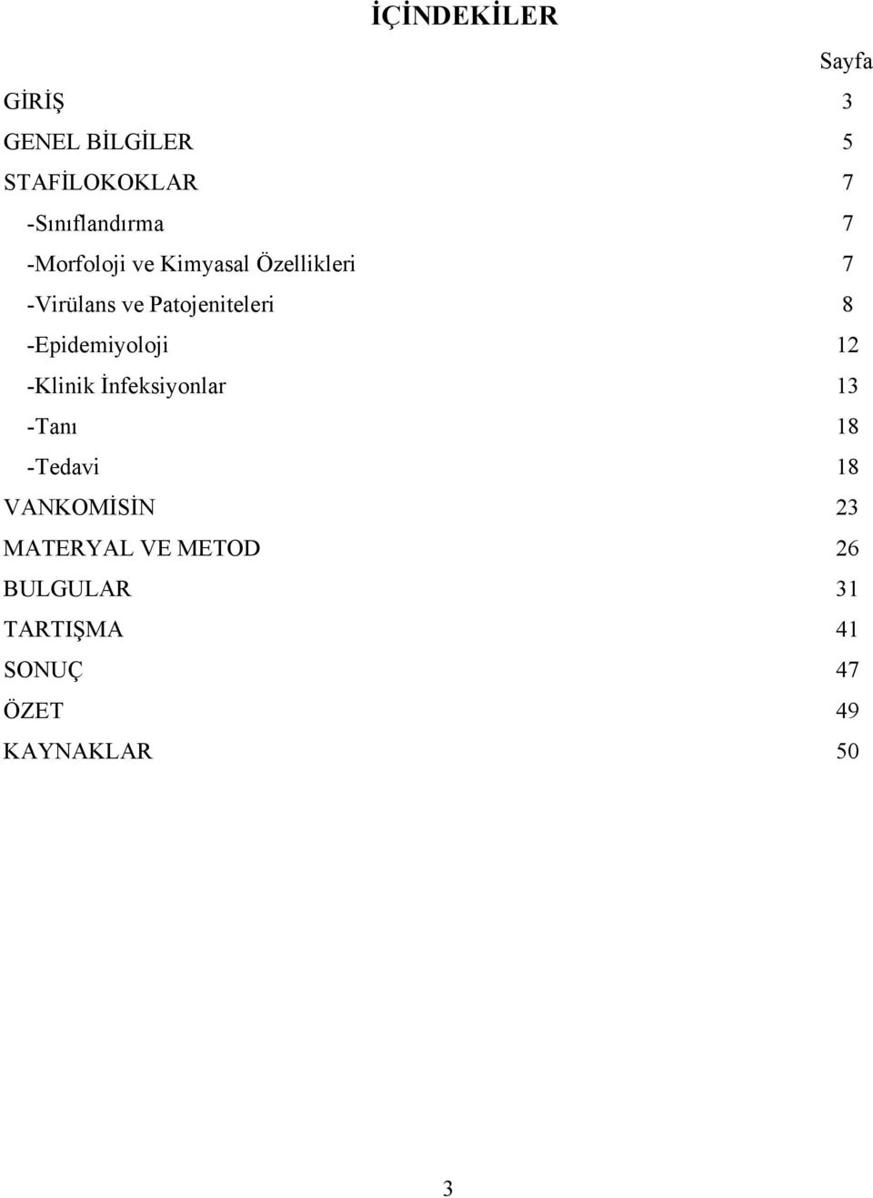 -Epidemiyoloji 12 -Klinik İnfeksiyonlar 13 -Tanı 18 -Tedavi 18 VANKOMİSİN