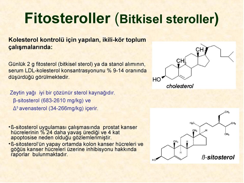 β-sitosterol (683-2610 mg/kg) ve Δ 5 avenasterol (34-266mg/kg) içerir.