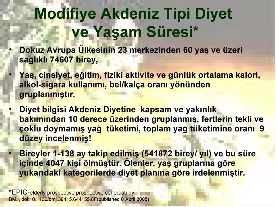 Diyet bilgisi Akdeniz Diyetine kapsam ve yakınlık bakımından 10 derece üzerinden gruplanmış, fertlerin tekli ve çoklu doymamış yağ tüketimi, toplam yağ tüketimine oranı 9 düzey