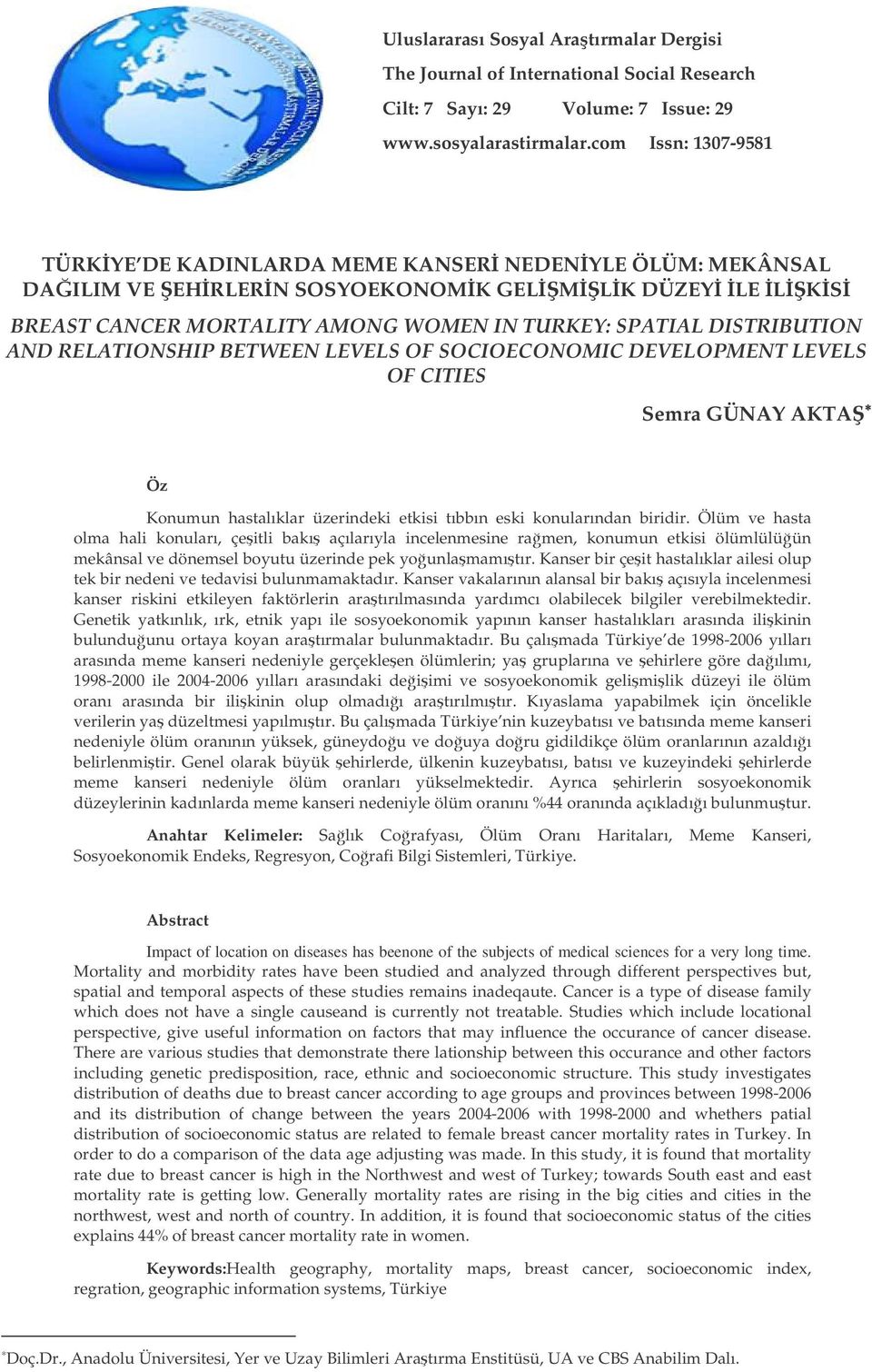 RELATIONSHIP BETWEEN LEVELS OF SOCIOECONOMIC DEVELOPMENT LEVELS OF CITIES Semra GÜNAY AKTA Öz Konumun hastalıklar üzerindeki etkisi tıbbın eski konularından biridir.