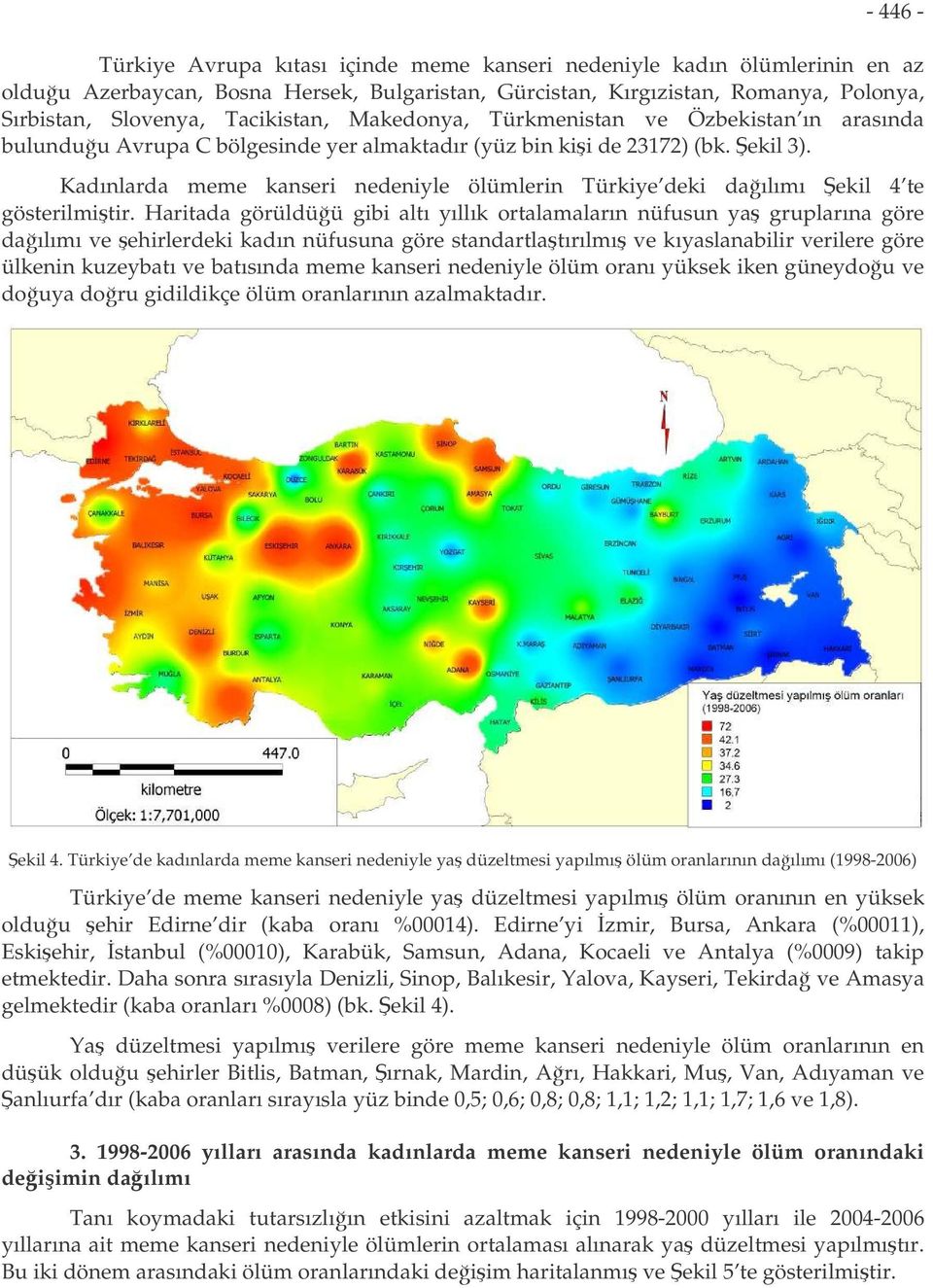 Kadınlarda meme kanseri nedeniyle ölümlerin Türkiye deki daılımı ekil 4 te gösterilmitir.