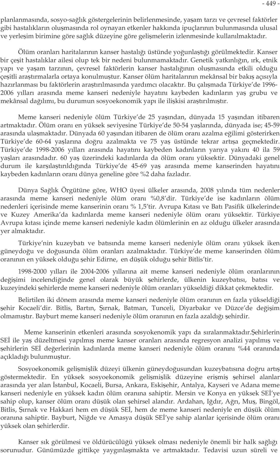 Kanser bir çeit hastalıklar ailesi olup tek bir nedeni bulunmamaktadır.