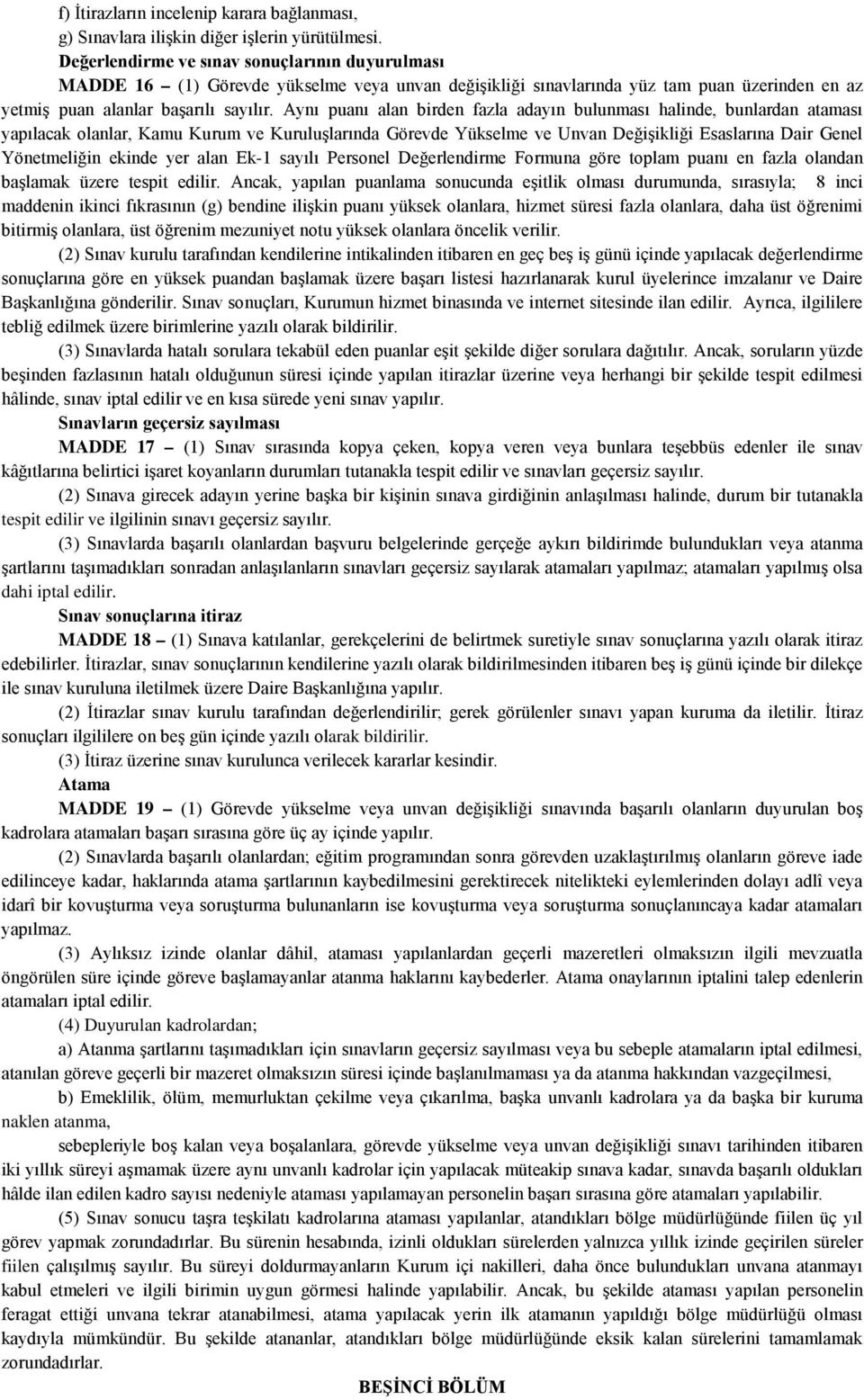 Aynı puanı alan birden fazla adayın bulunması halinde, bunlardan ataması yapılacak olanlar, Kamu Kurum ve Kuruluşlarında Görevde Yükselme ve Unvan Değişikliği Esaslarına Dair Genel Yönetmeliğin