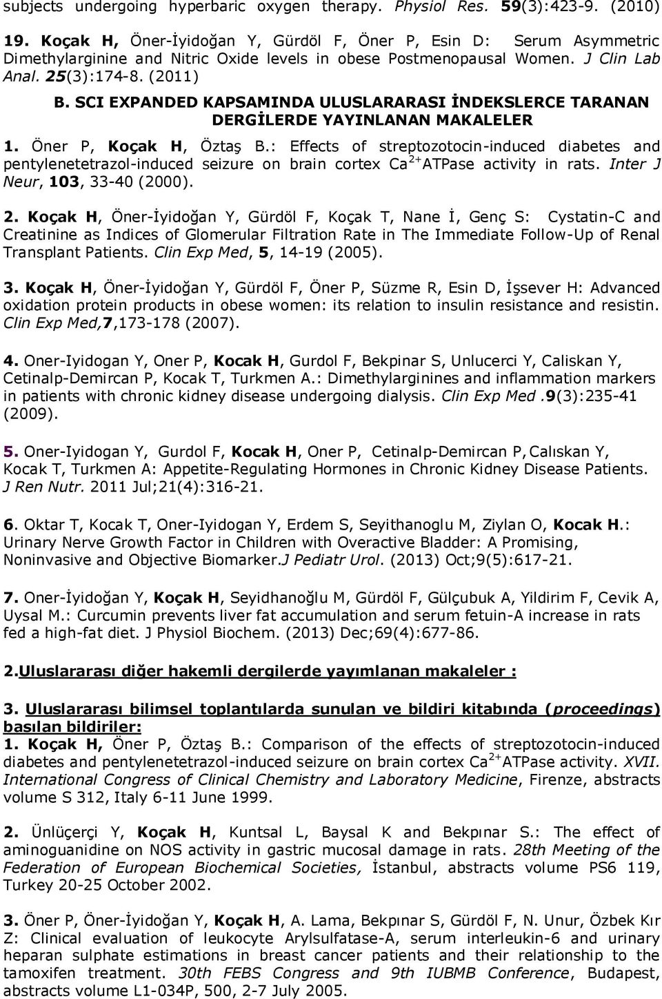 SCI EXPANDED KAPSAMINDA ULUSLARARASI İNDEKSLERCE TARANAN DERGİLERDE YAYINLANAN MAKALELER 1. Öner P, Koçak H, Öztaş B.