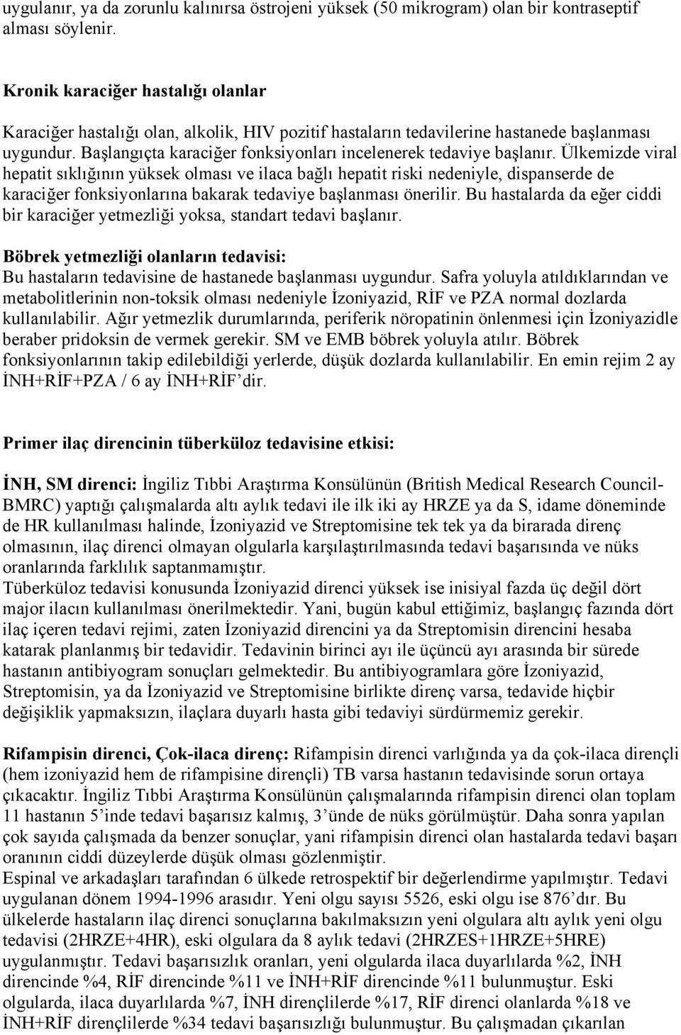 Başlangıçta karaciğer fonksiyonları incelenerek tedaviye başlanır.