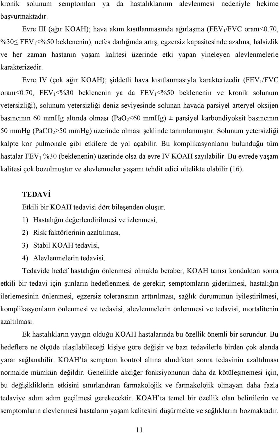 Evre IV (çok ağır KOAH); şiddetli hava kısıtlanmasıyla karakterizedir (FEV 1 /FVC oranı<0.