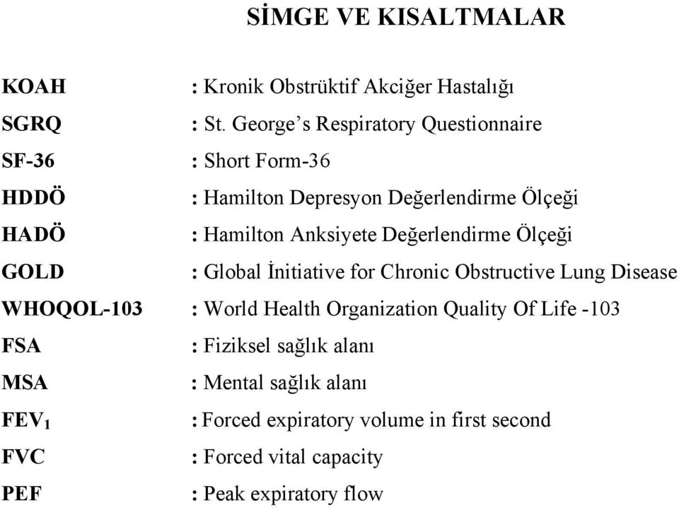 Anksiyete Değerlendirme Ölçeği GOLD : Global İnitiative for Chronic Obstructive Lung Disease WHOQOL-103 : World Health