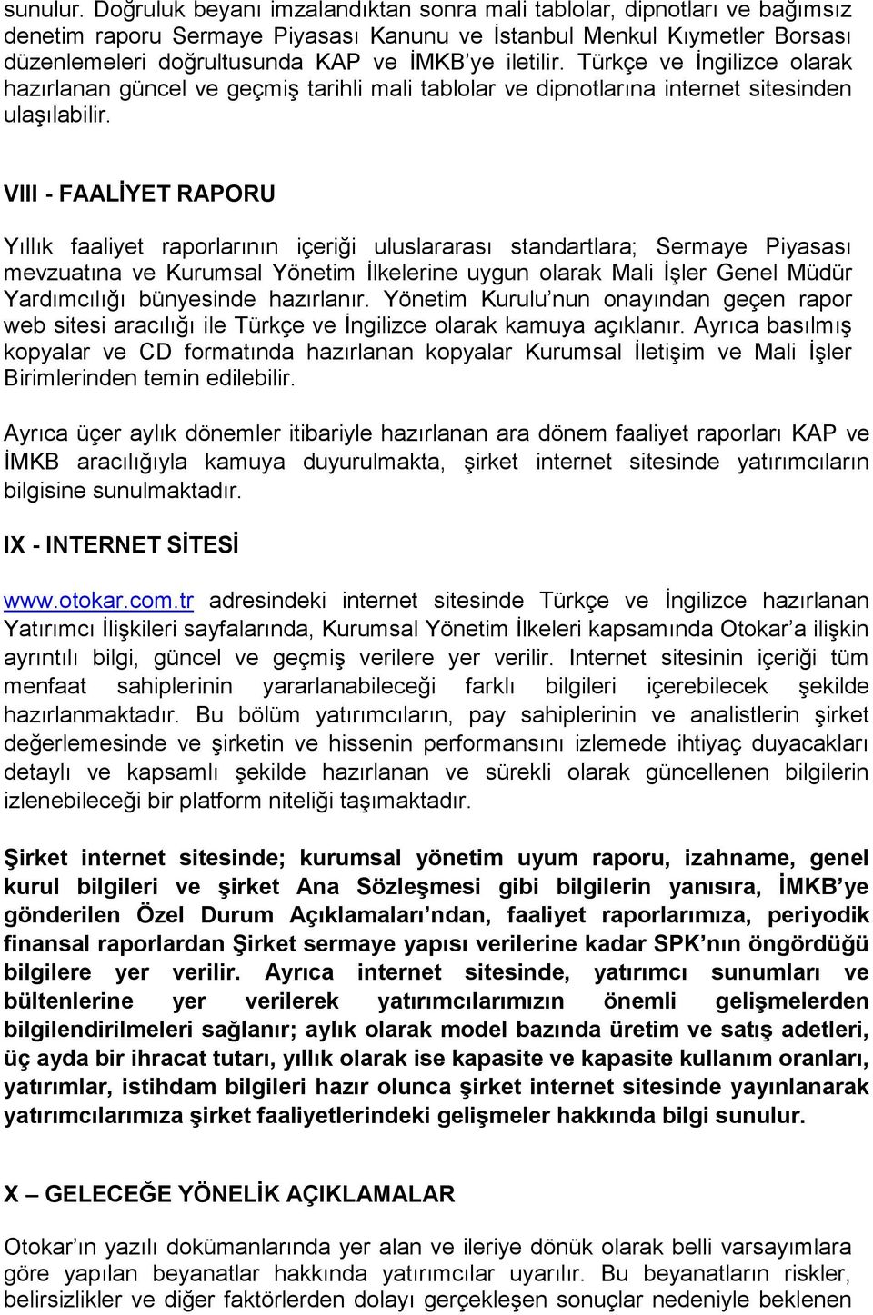 iletilir. Türkçe ve İngilizce olarak hazırlanan güncel ve geçmiş tarihli mali tablolar ve dipnotlarına internet sitesinden ulaşılabilir.