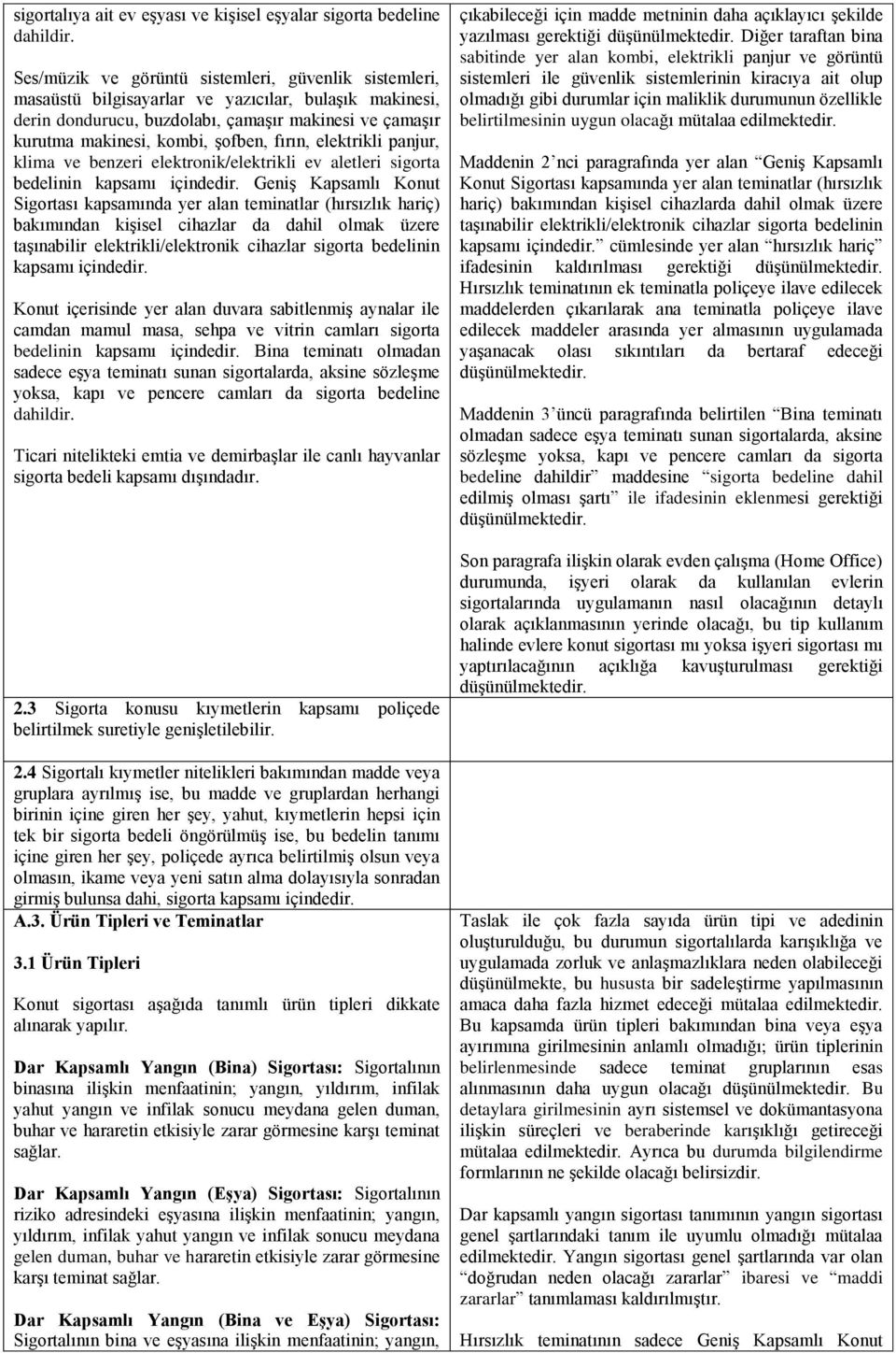 fırın, elektrikli panjur, klima ve benzeri elektronik/elektrikli ev aletleri sigorta bedelinin kapsamı içindedir.