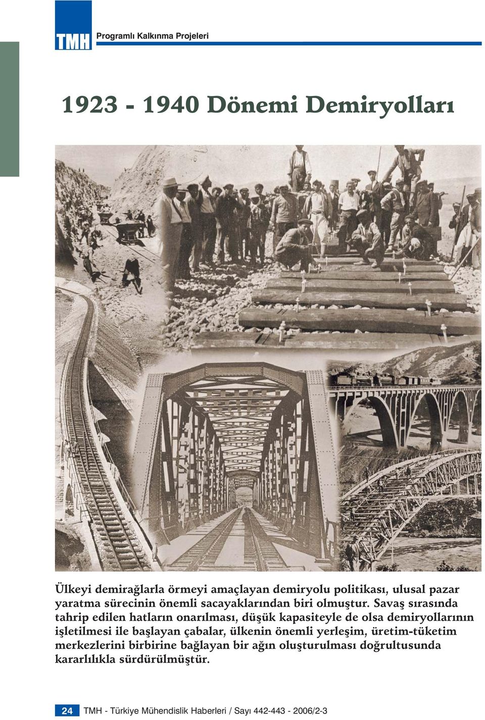 Savaş sırasında tahrip edilen hatların onarılması, düşük kapasiteyle de olsa demiryollarının işletilmesi ile başlayan