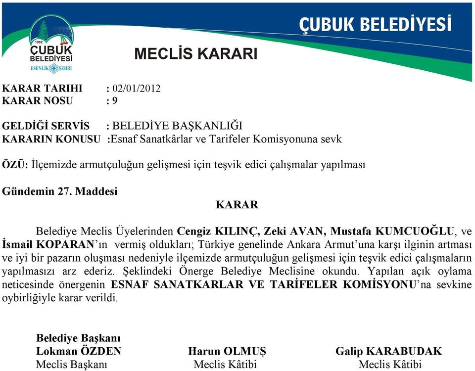 Maddesi Belediye Meclis Üyelerinden Cengiz KILINÇ, Zeki AVAN, Mustafa KUMCUOĞLU, ve İsmail KOPARAN ın vermiş oldukları; Türkiye genelinde Ankara Armut una karşı