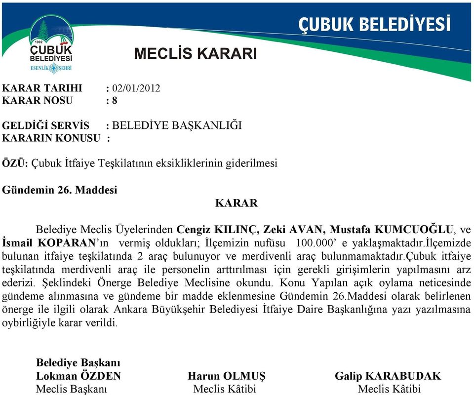 ilçemizde bulunan itfaiye teşkilatında 2 araç bulunuyor ve merdivenli araç bulunmamaktadır.