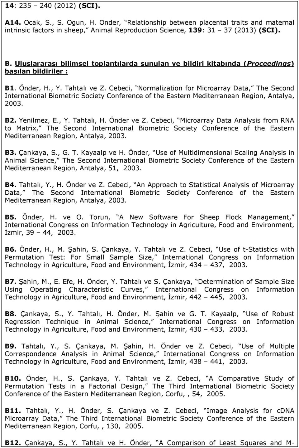 Cebeci, Normalization for Microarray Data, The Second International Biometric Society Conference of the Eastern Mediterranean Region, Antalya, 2003. B2. Yenilmez, E., Y. Tahtalı, H. Önder ve Z.