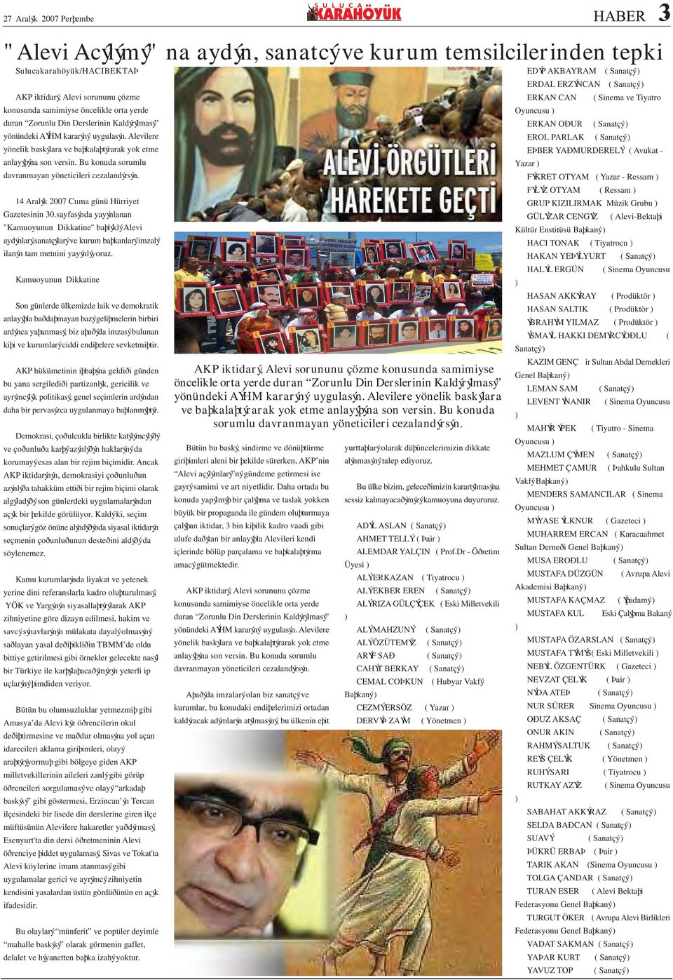 14 Aralýk 2007 Cuma günü Hürriyet Gazetesinin 30.sayfasýnda yayýnlanan "Kamuoyunun Dikkatine" baþlýklý Alevi aydýnlarý,sanatçýlarý ve kurum baþkanlarý imzalý ilanýn tam metnini yayýnlýyoruz.