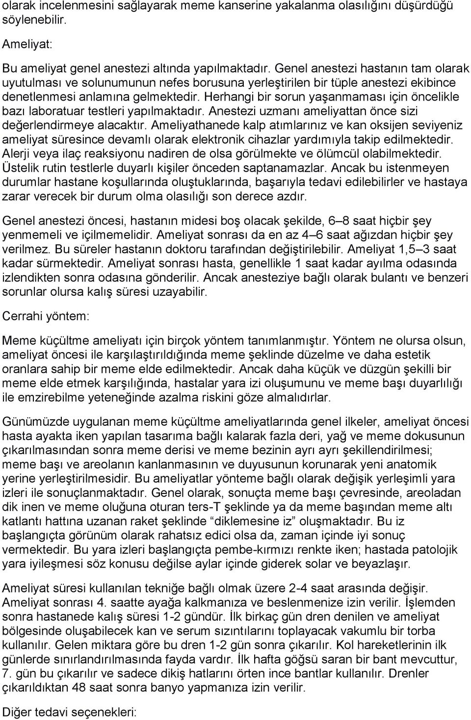 Herhangi bir sorun yaşanmaması için öncelikle bazı laboratuar testleri yapılmaktadır. Anestezi uzmanı ameliyattan önce sizi değerlendirmeye alacaktır.