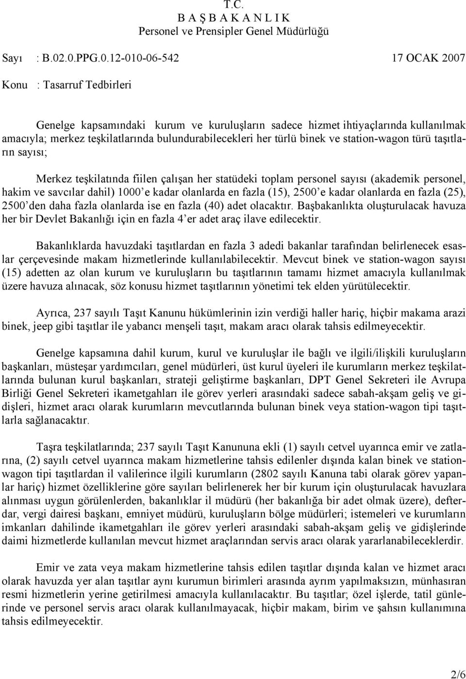 den daha fazla olanlarda ise en fazla (40) adet olacaktır. Başbakanlıkta oluşturulacak havuza her bir Devlet Bakanlığı için en fazla 4 er adet araç ilave edilecektir.