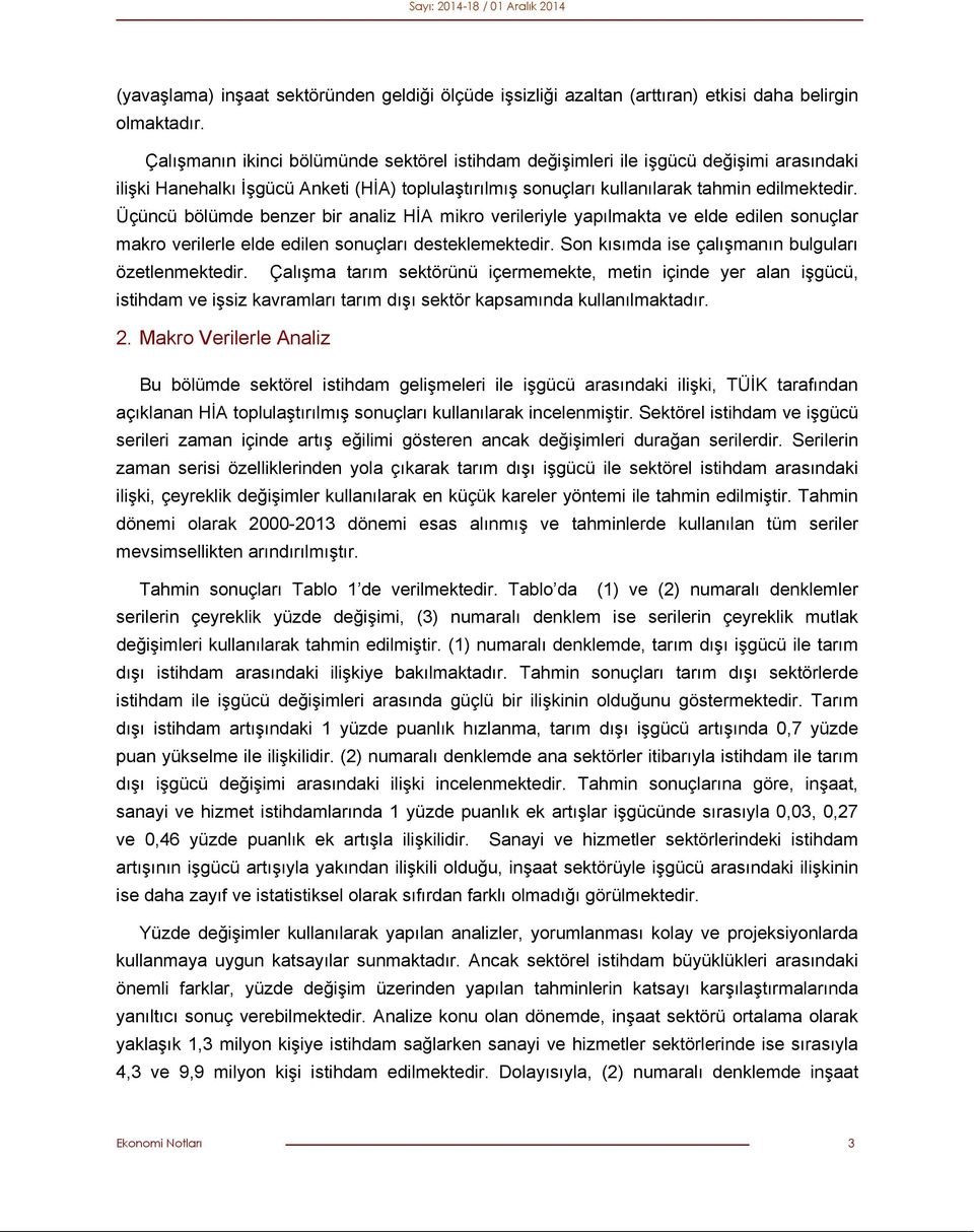 Üçüncü bölümde benzer bir analiz HİA mikro verileriyle yapılmakta ve elde edilen sonuçlar makro verilerle elde edilen sonuçları desteklemektedir. Son kısımda ise çalışmanın bulguları özetlenmektedir.