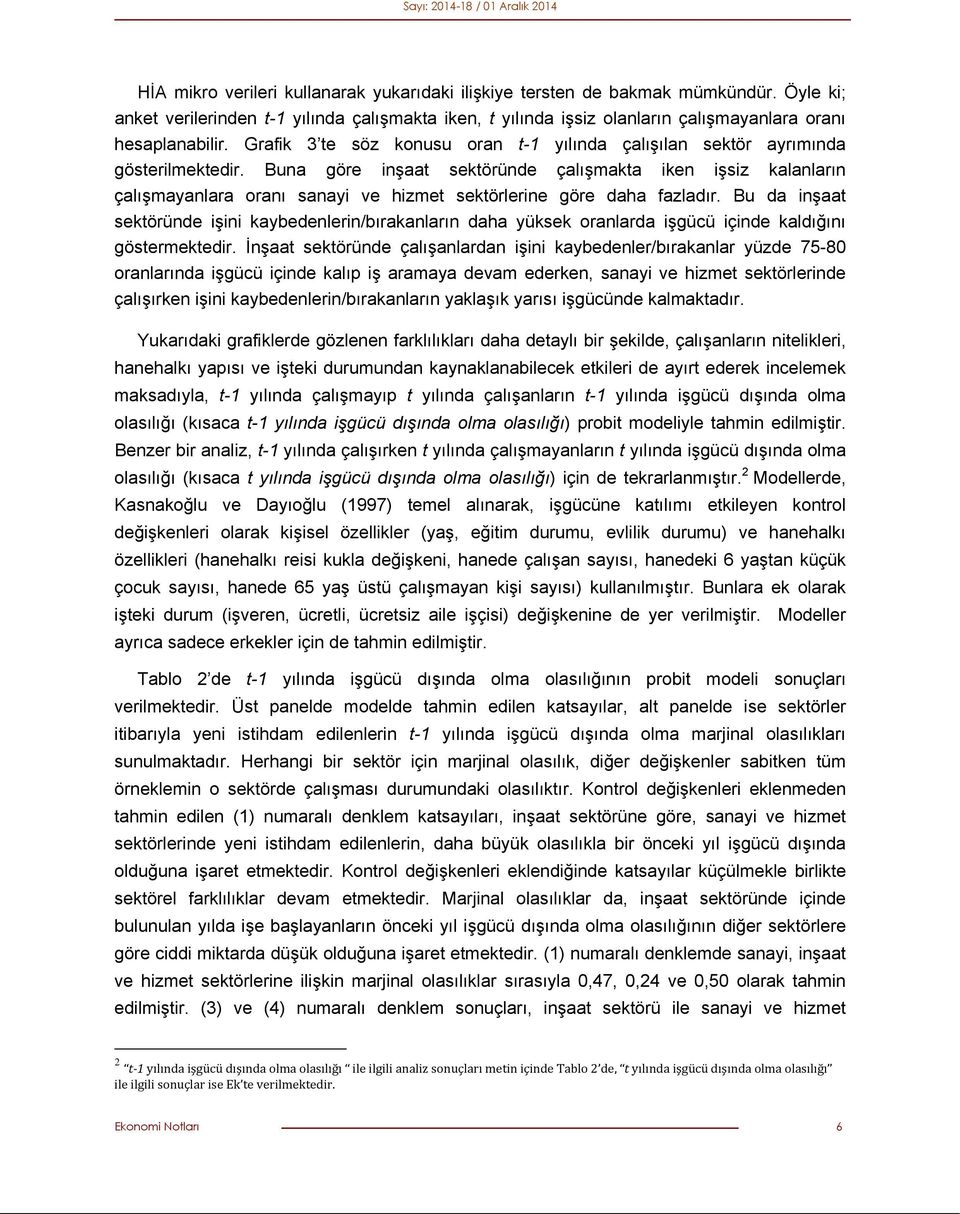 Buna göre inşaat sektöründe çalışmakta iken işsiz kalanların çalışmayanlara oranı sanayi ve hizmet sektörlerine göre daha fazladır.